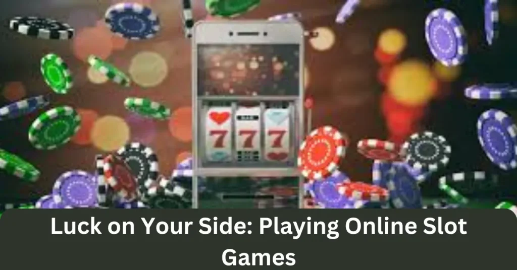 luck on your side playing online slot games